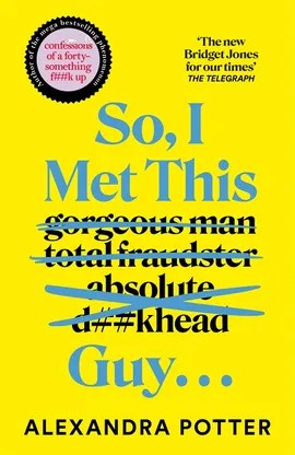 So, I Met This Guy… by Alexandra Potter