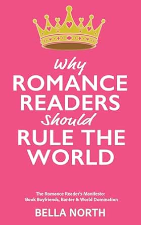Why Romance Readers Should Rule The World by Bella North